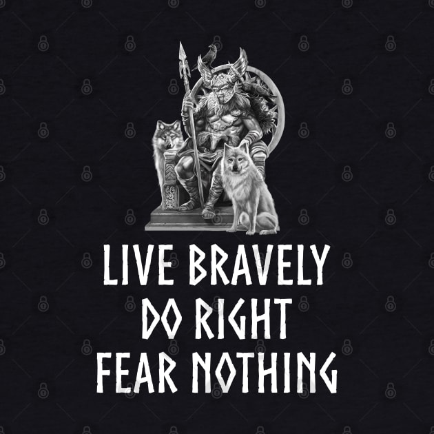 Norse Mythology God Odin Quote - Live Bravely Do Right Fear Nothing by Styr Designs